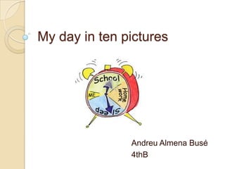 My day in ten pictures

Andreu Almena Busé
4thB

 