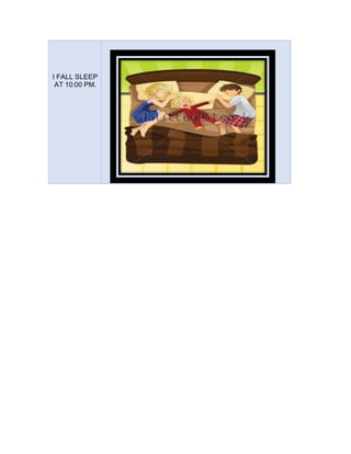 I FALL SLEEP
AT 10:00 PM.
 