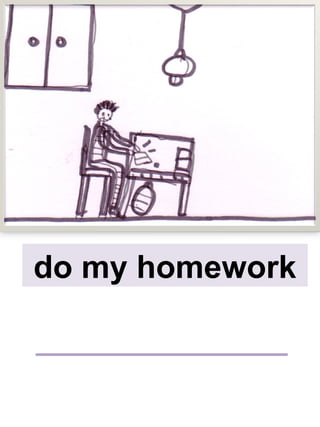 do my homework
 