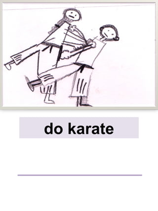 do karate
 