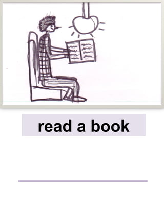 read a book
 