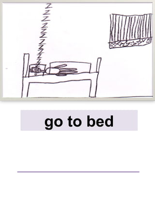 go to bed
 
