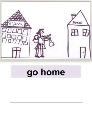 go home
 