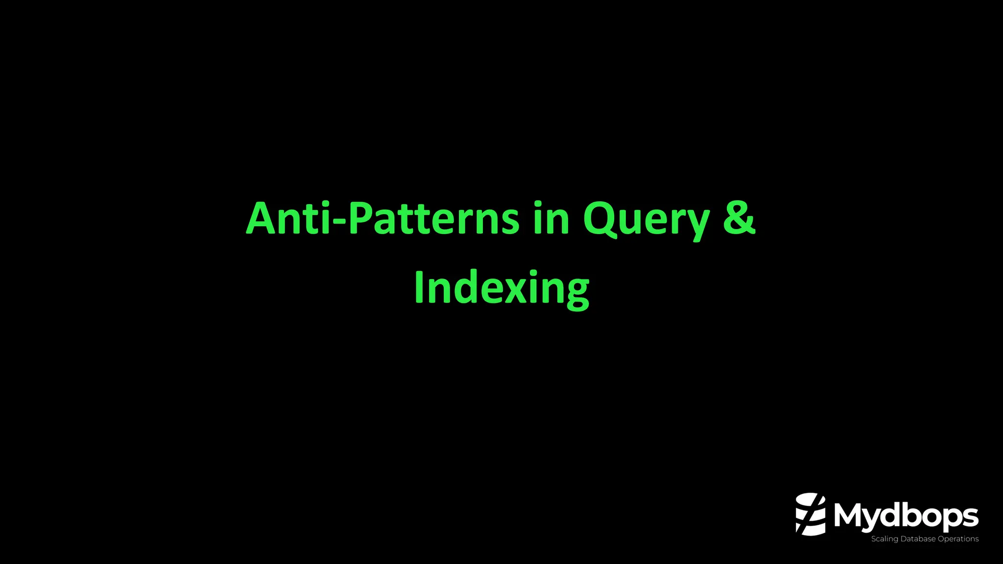 Anti-Patterns in Query &
Indexing
 