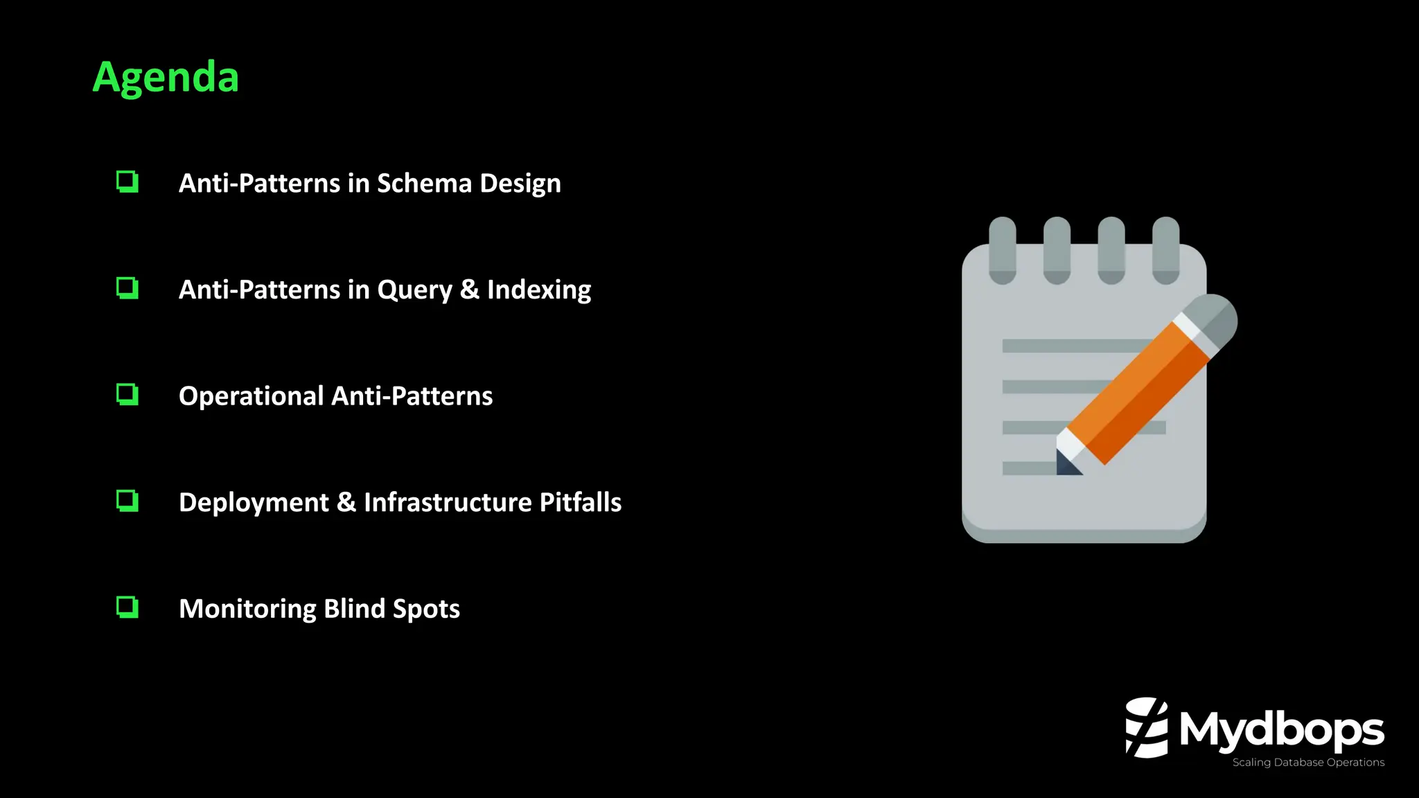 ❏ Anti-Patterns in Schema Design
❏ Anti-Patterns in Query & Indexing
❏ Operational Anti-Patterns
❏ Deployment & Infrastructure Pitfalls
❏ Monitoring Blind Spots
Agenda
 