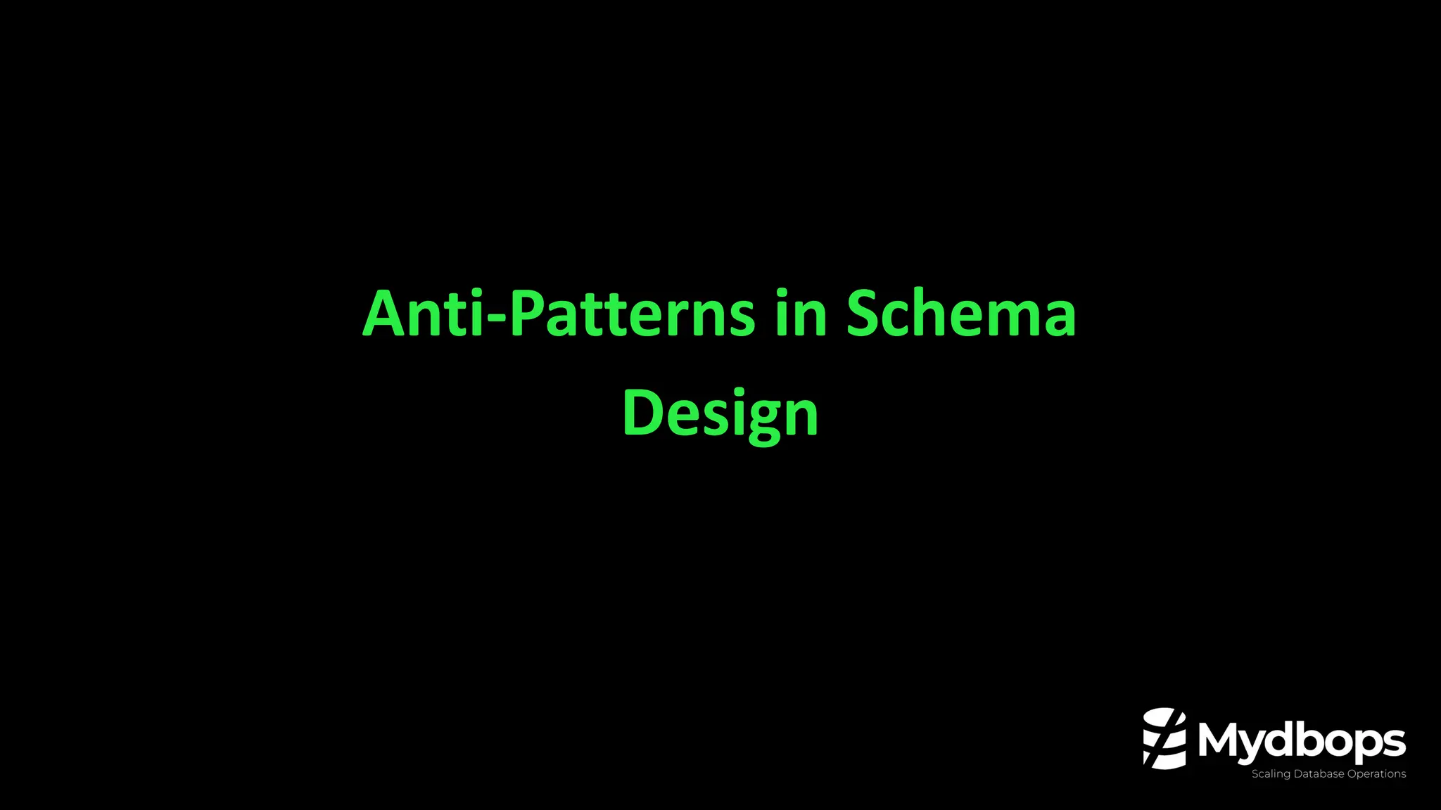 Anti-Patterns in Schema
Design
 