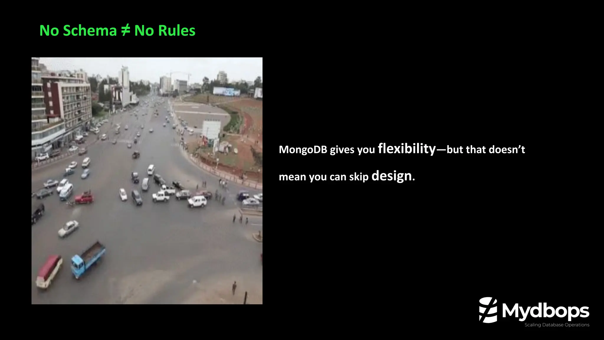 MongoDB gives you flexibility—but that doesn’t
mean you can skip design.
No Schema ≠ No Rules
 