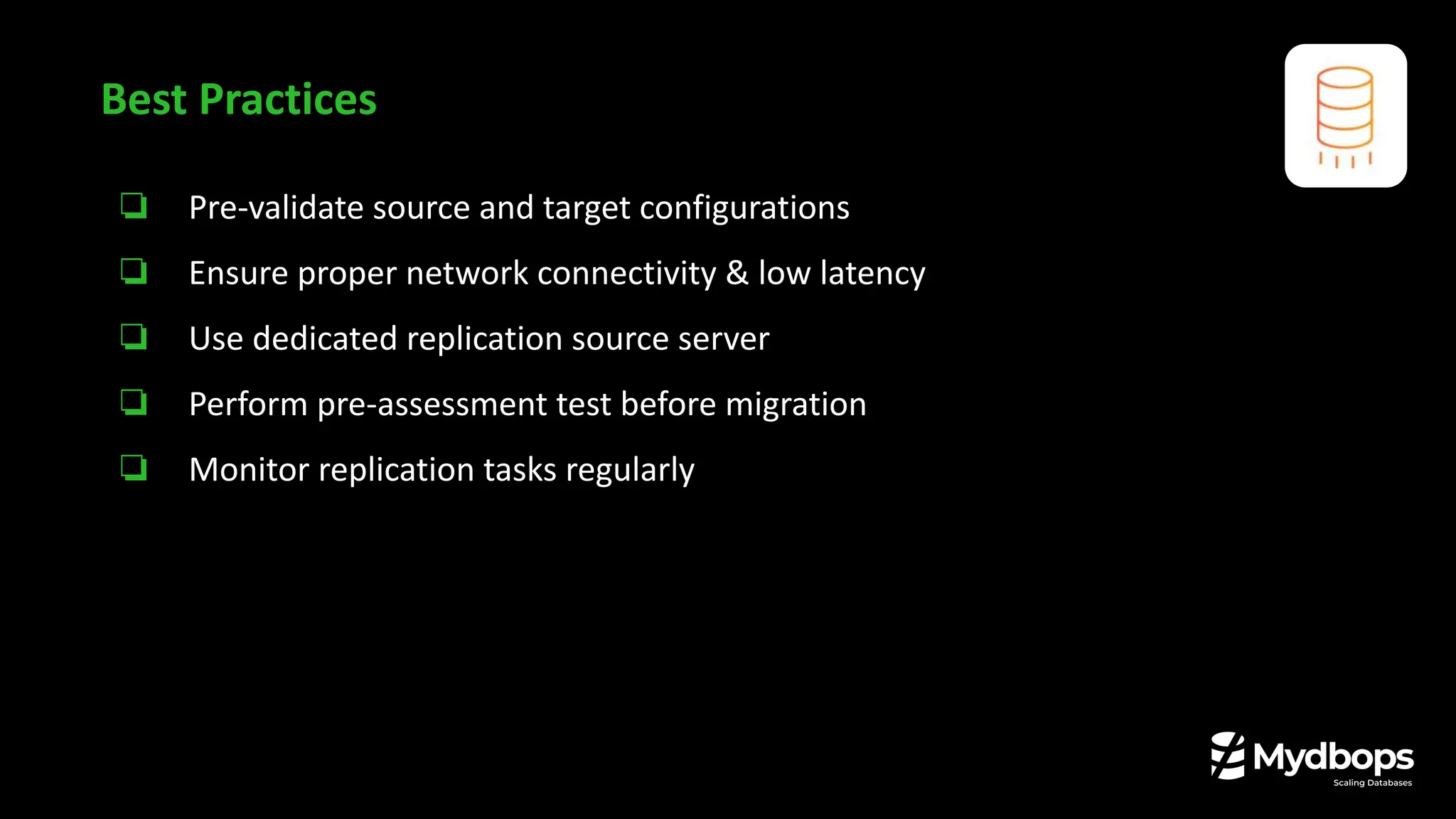 ❏ Pre-validate source and target configurations
❏ Ensure proper network connectivity & low latency
❏ Use dedicated replication source server
❏ Perform pre-assessment test before migration
❏ Monitor replication tasks regularly
Best Practices
 