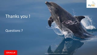 Copyright © 2019, Oracle and/or its affiliates. All rights reserved. |
Thanks you !
Questions ?
 