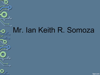 Mr. Ian Keith R. Somoza
 
