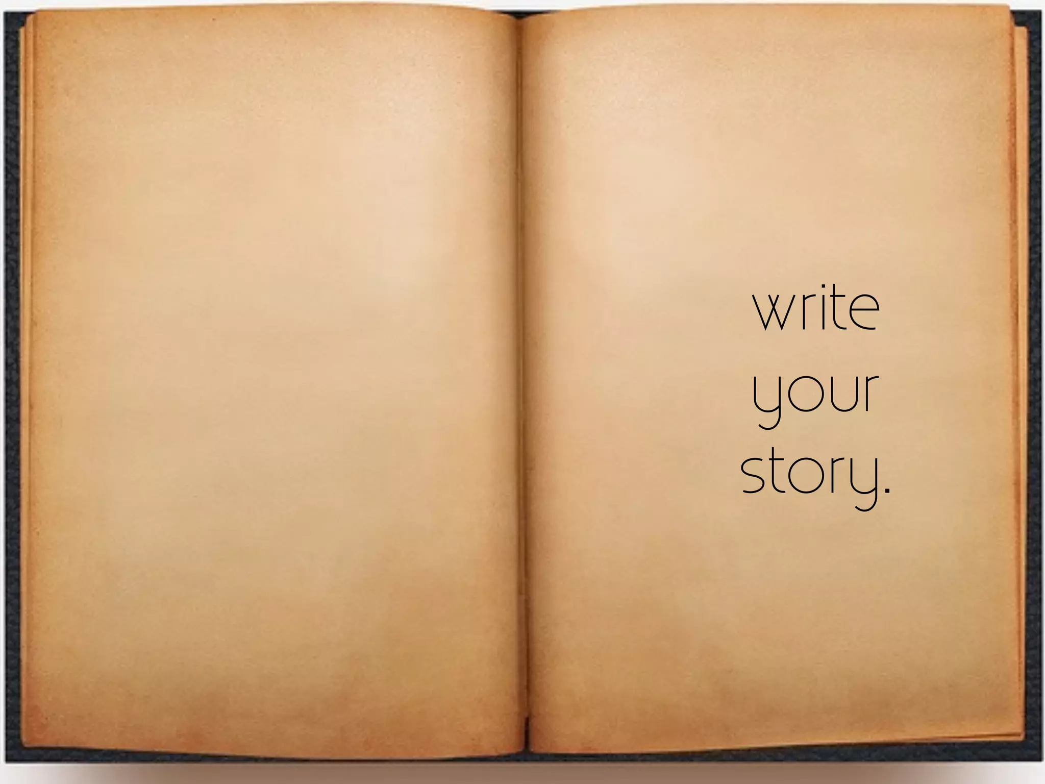 write
your
story.