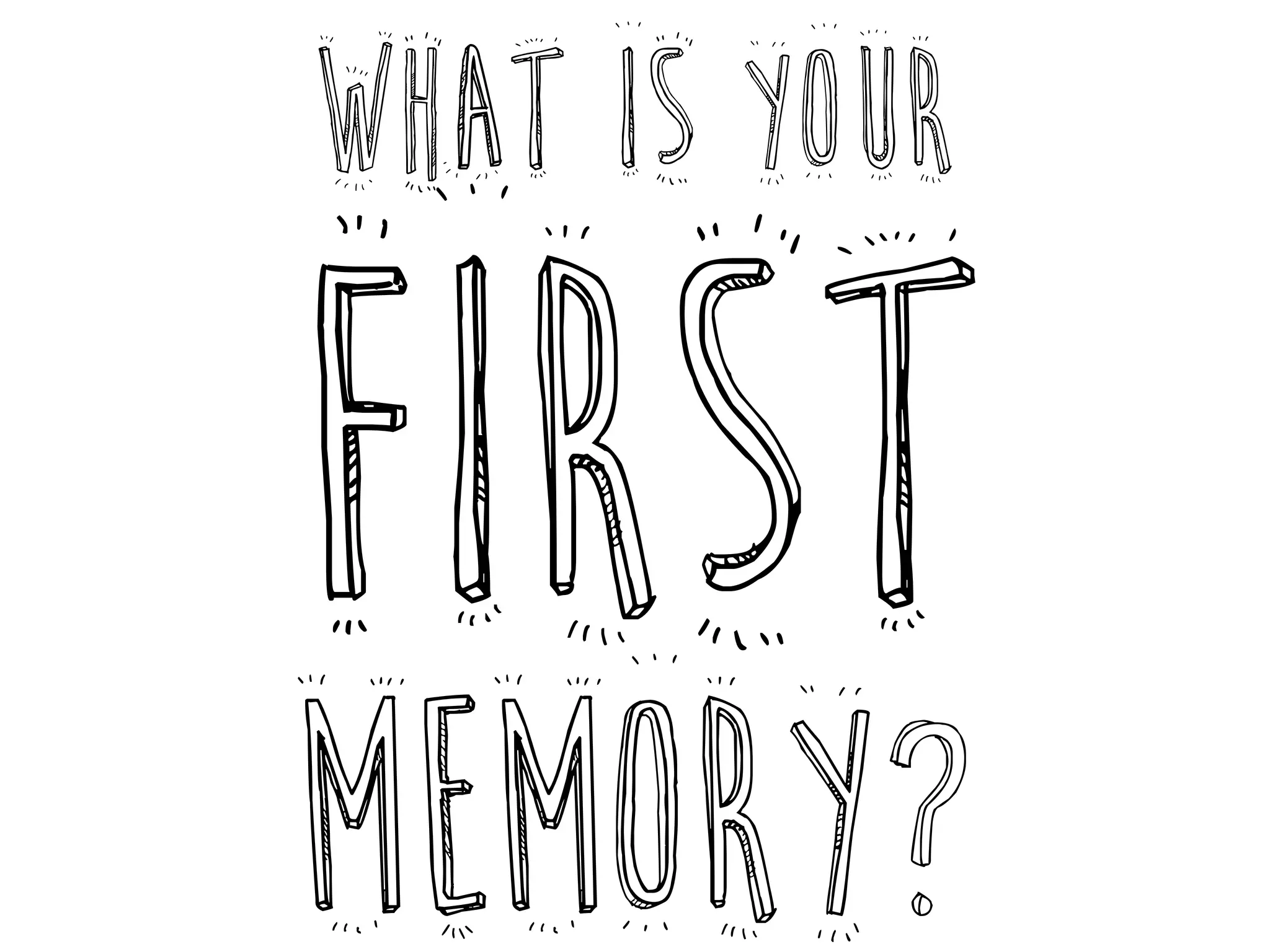 what is your
first
memory?