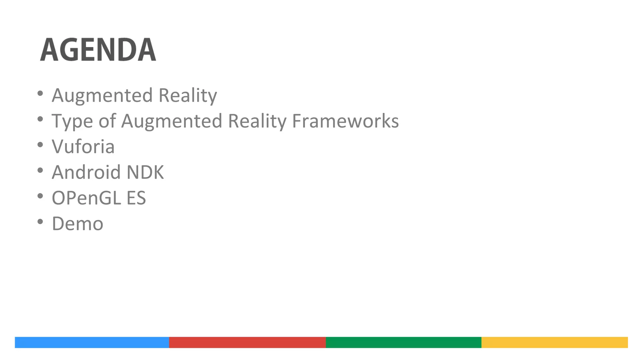 •
•
•
•
•
•

Augmented Reality
Type of Augmented Reality Frameworks
Vuforia
Android NDK
OPenGL ES
Demo

 