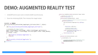 •

InitQCARTask An async task to initialize QCAR asynchronously.

•

Done the Initializing QCAR, Then Initialize the image tracker.

 