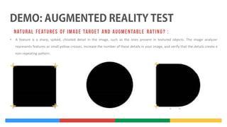 •

A feature is a sharp, spiked, chiseled detail in the image, such as the ones present in textured objects. The image analyzer
represents features as small yellow crosses. Increase the number of these details in your image, and verify that the details create a
non-repeating pattern.

Adding a Target

 