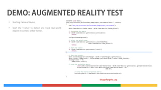 •

Starting Camera Device.

•

Start the Tracker to detect and track real-world
objects in camera video frames.

ImageTargets.cpp

 