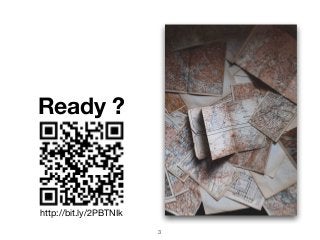 http://bit.ly/2PBTNIk
Ready ?
3
 