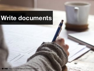 38
Write documents
※ 圖片來來源：https://unsplash.com/photos/s9CC2SKySJM
 