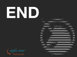 -` `-/+oooo+/-`
/+. `/shhs+/:--:/+shhs/`
.hhNs:` `:sds-
`smohh:` `:/+-:/-. `+ms`
.dh. /md+`yMMdNMMmdso:` .hd.
`dh` `oNmMMMMMMMNMMNNh: `hd`
+M. -NMMMMMMMMMMNmmdo` .M+
dd .smMMMMMMMMMMMMMNNy dd
dm /mMmMMMMMMMMMMMMMNdy` dd
oM- `sMMMMMMMMMMMMMMMMMMMM:.Mo
`md` -mMMMmhyo:+MMMMMMMMMMMM+hm`
-md:-dNh/` :mMMMMMMMMMMMMNm-
.yNh+/.`.-+dMMMMMMMMMMMMMMy.
:hMNNNNNMMMMMMMMMMMMMMh:
.+hNMMMMMMMMMMMMNh+.
`./+ssyyss+/.`
END
Taichung 2019
 