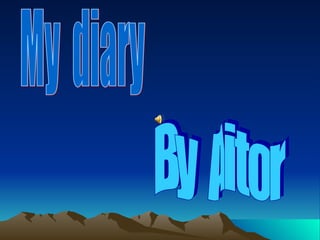 My  diary By  Aitor 