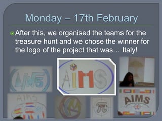  After

this, we organised the teams for the
treasure hunt and we chose the winner for
the logo of the project that was… Italy!

 