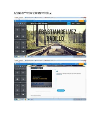 DOING MY WEB SITE IN WEEBLY.
 