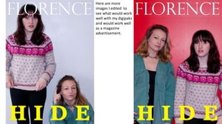 Here are more
images I edited to
see what would work
well with my digipaks
and would work well
as a magazine
advertisement.
 