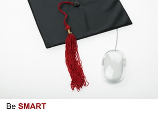 Be SMART
 