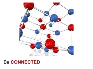 Be CONNECTED
 