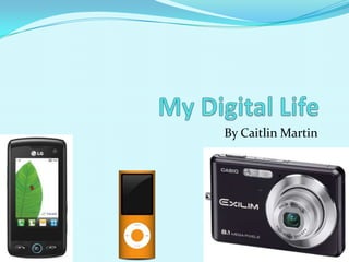 My Digital Life By Caitlin Martin 