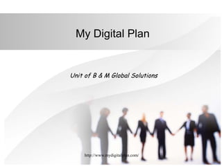 http://www.mydigitalplan.com/
My Digital Plan
Unit of B & M Global Solutions
 
