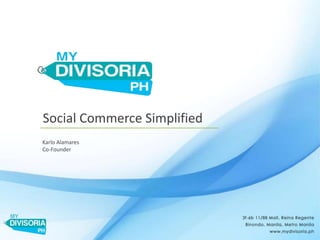 Social Commerce Simplified
Karlo Alamares
Co-Founder
 