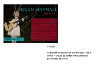 4th Draft

I added the opaque box and thought that in
whole it would be better white and with
pure boxes of colour
 