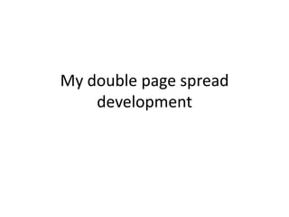 My double page spread
    development
 