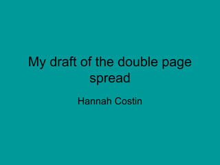 My draft of the double page
          spread
        Hannah Costin
 