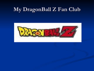 My DragonBall Z Fan Club 