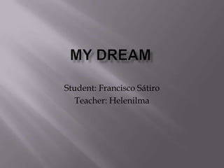 Student: Francisco Sátiro
Teacher: Helenilma
 