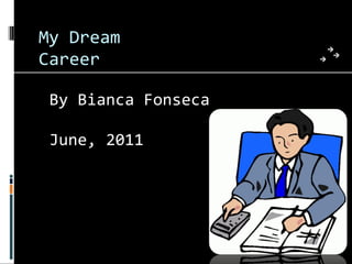 My Dream Career ,[object Object],[object Object]