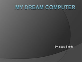 My Dream Computer Powerpoint My dream computer | PPTX