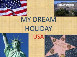 MY DREAM
HOLIDAY
USA
 