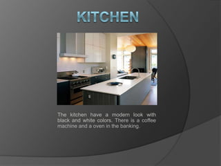 kitchenThe kitchen have a modern look with black and white colors.There is a coffee machine and a oven in the banking.