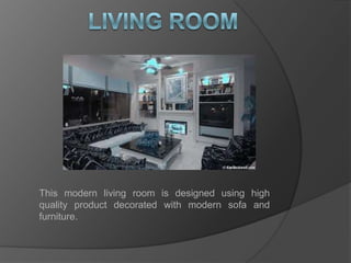 LIVING ROOMThis modern living room is designed using high quality product decorated with modern sofa and furniture.