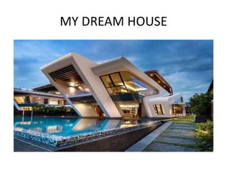MY DREAM HOUSE
 
