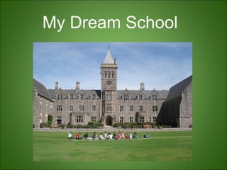 My Dream School
 