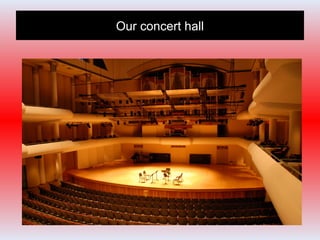 Our concert hall
 