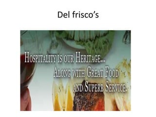 Del frisco’s
 