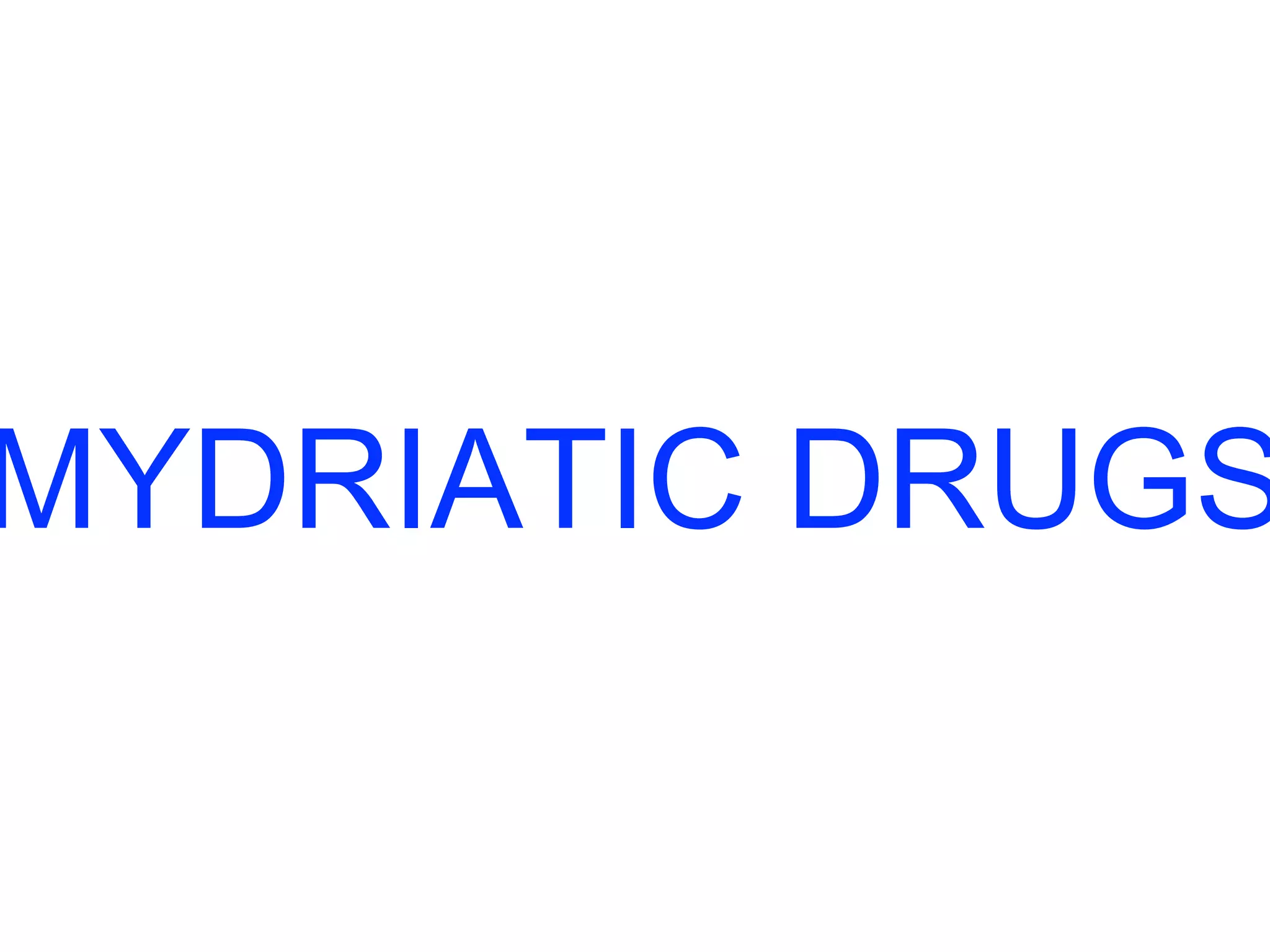 MYDRIATIC DRUGS 
 