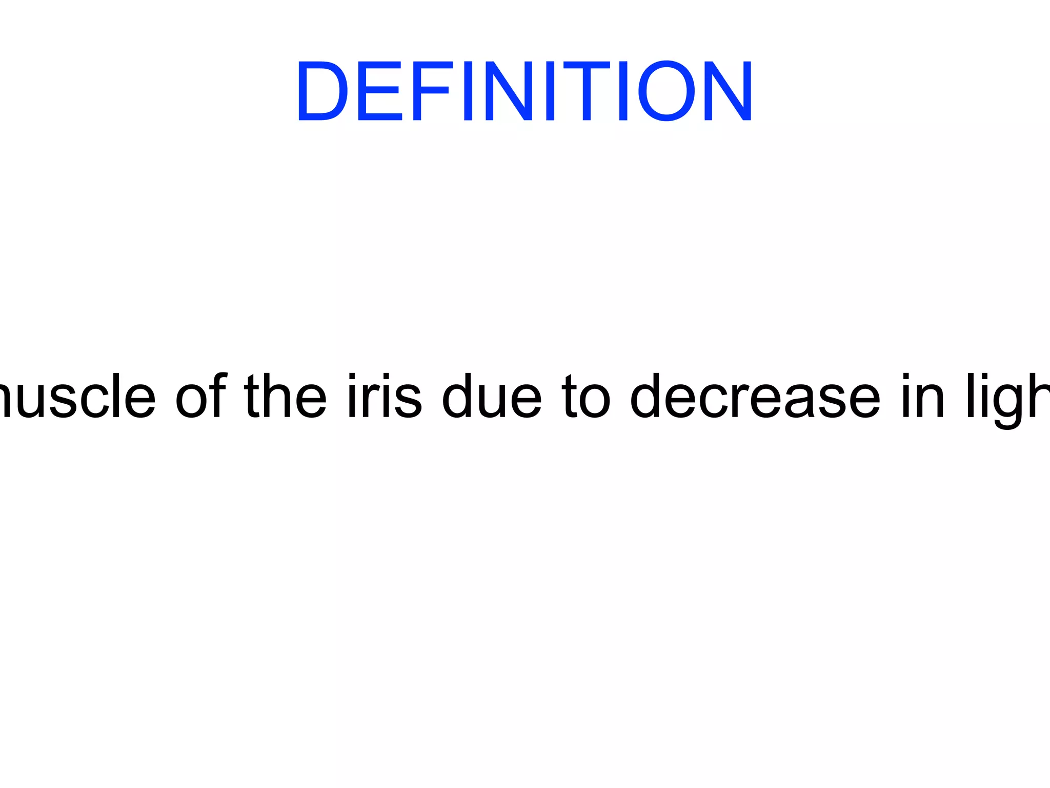 muscle of the iris due to decrease in light DEFINITION 
 