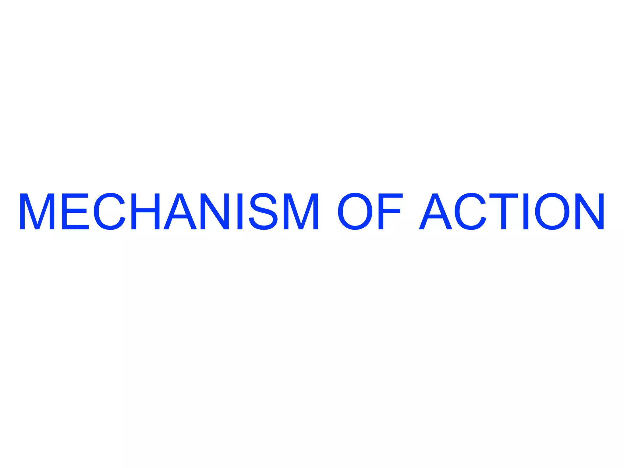 MECHANISM OF ACTION 
 
