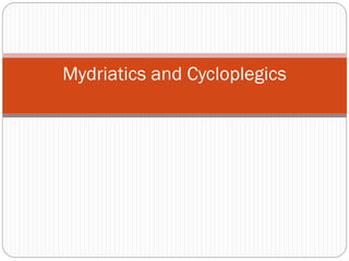 Mydriatics and Cycloplegics
 